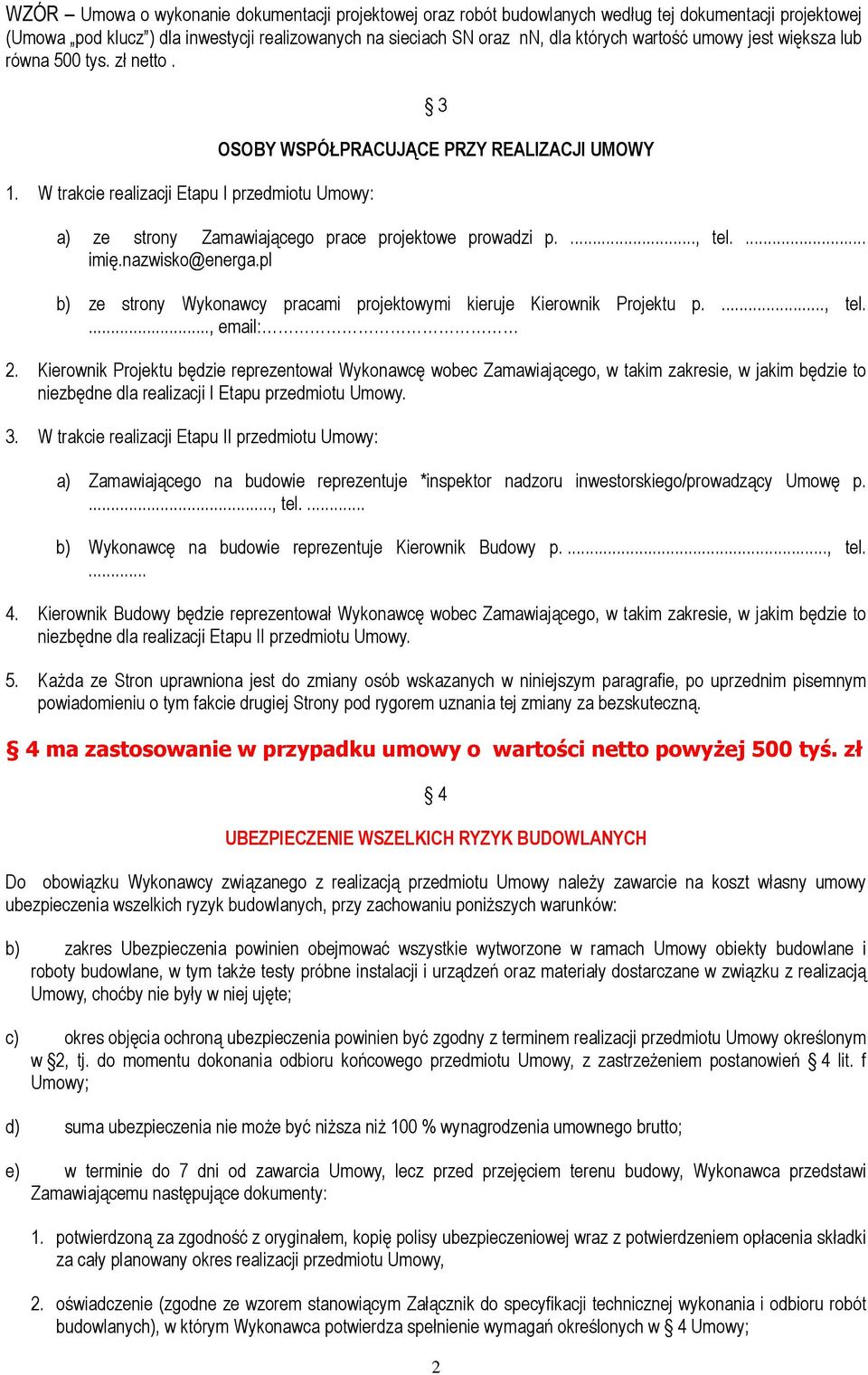 ..., tel.... imię.nazwisko@energa.pl b) ze strony Wykonawcy pracami projektowymi kieruje Kierownik Projektu p...., tel...., email: 2.