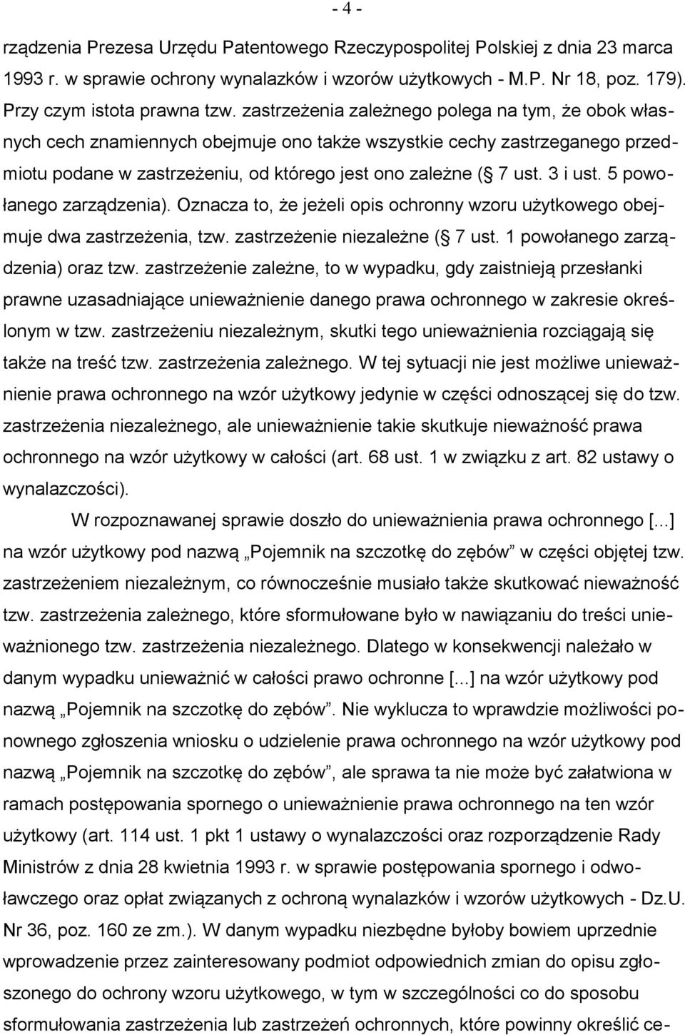 5 powołanego zarządzenia). Oznacza to, że jeżeli opis ochronny wzoru użytkowego obejmuje dwa zastrzeżenia, tzw. zastrzeżenie niezależne ( 7 ust. 1 powołanego zarządzenia) oraz tzw.