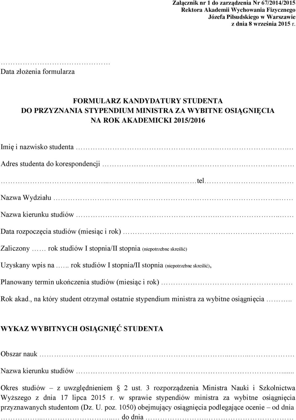 ....... tel. Nazwa Wydziału... Nazwa kierunku studiów... Data rozpoczęcia studiów (miesiąc i rok). Zaliczony rok studiów I stopnia/ii stopnia (niepotrzebne skreślić) Uzyskany wpis na.