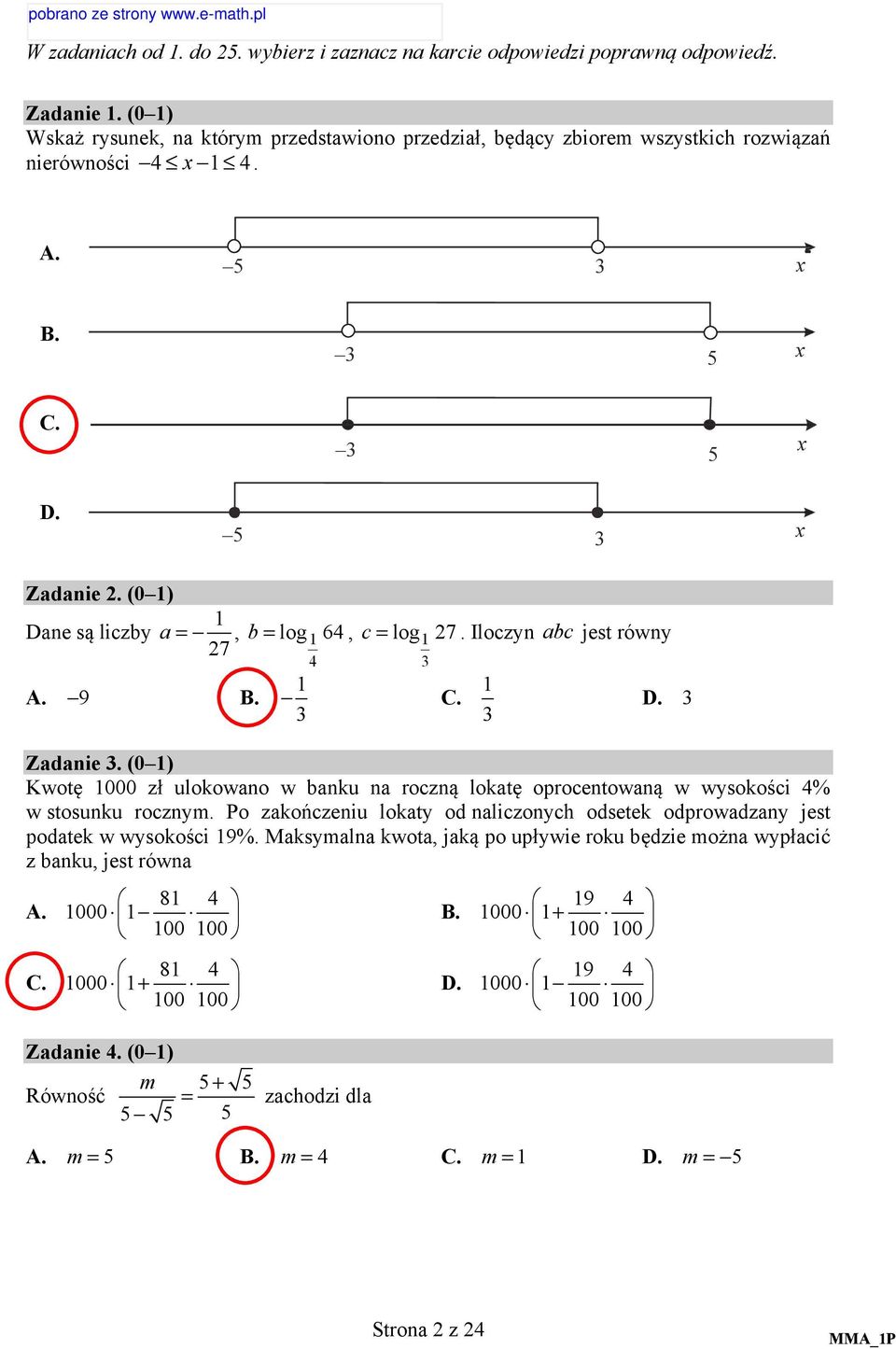 (0 ) Dane są liczby a =, b = log 64, c = log 7 7 A. 9 B. 4 C.. Iloczyn abc jest równy D. Zadanie.