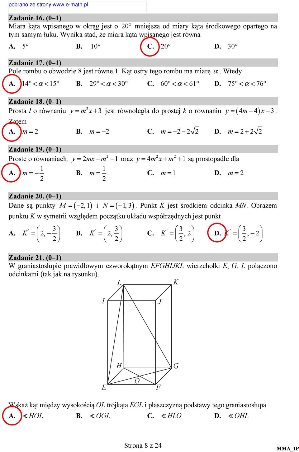 (0 ) Prosta l o równaniu y = mx+ jest równoległa do prostej k o równaniu y = ( 4m 4) x. Zatem A. m = B. m = C. m = D. m = + Zadanie 9.