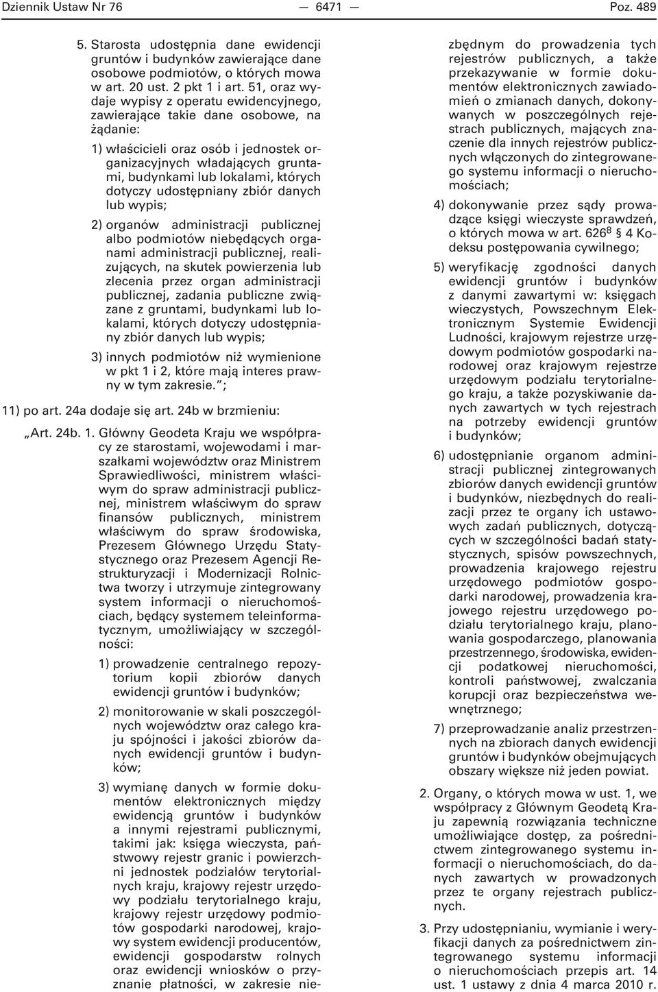 dotyczy udostępniany zbiór danych lub wypis; 2) organów administracji publicznej albo podmiotów niebędących organami administracji publicznej, realizujących, na skutek powierzenia lub zlecenia przez