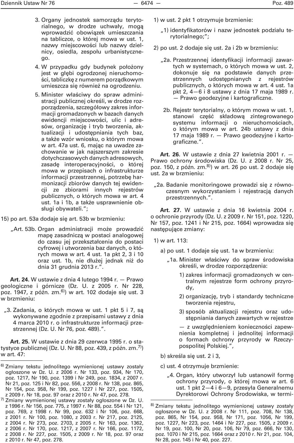 W przypadku gdy budynek położony jest w głębi ogrodzonej nieruchomości, tabliczkę z numerem porządkowym umieszcza się również na ogrodzeniu. 5.