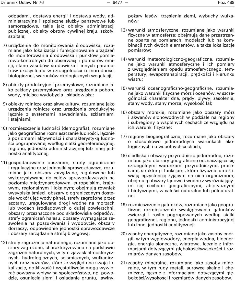 szpitale; 7) urządzenia do monitorowania środowiska, rozumiane jako lokalizacja i funkcjonowanie urządzeń do monitorowania środowiska i punktów pomiarowo-kontrolnych do obserwacji i pomiarów emisji,