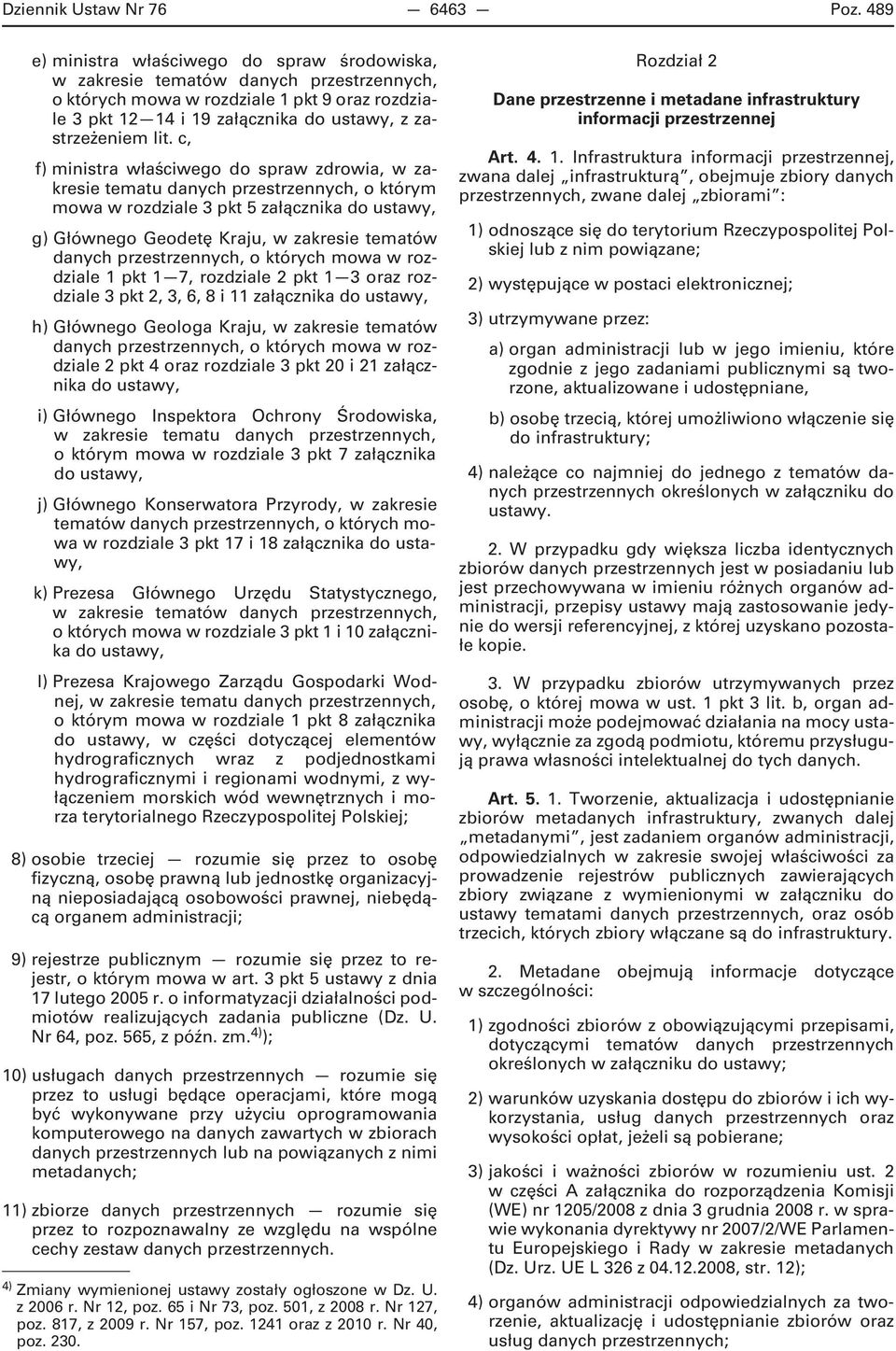 c, f) ministra właściwego do spraw zdrowia, w zakresie tematu danych przestrzennych, o którym mowa w rozdziale 3 pkt 5 załącznika do ustawy, g) Głównego Geodetę Kraju, w zakresie tematów danych