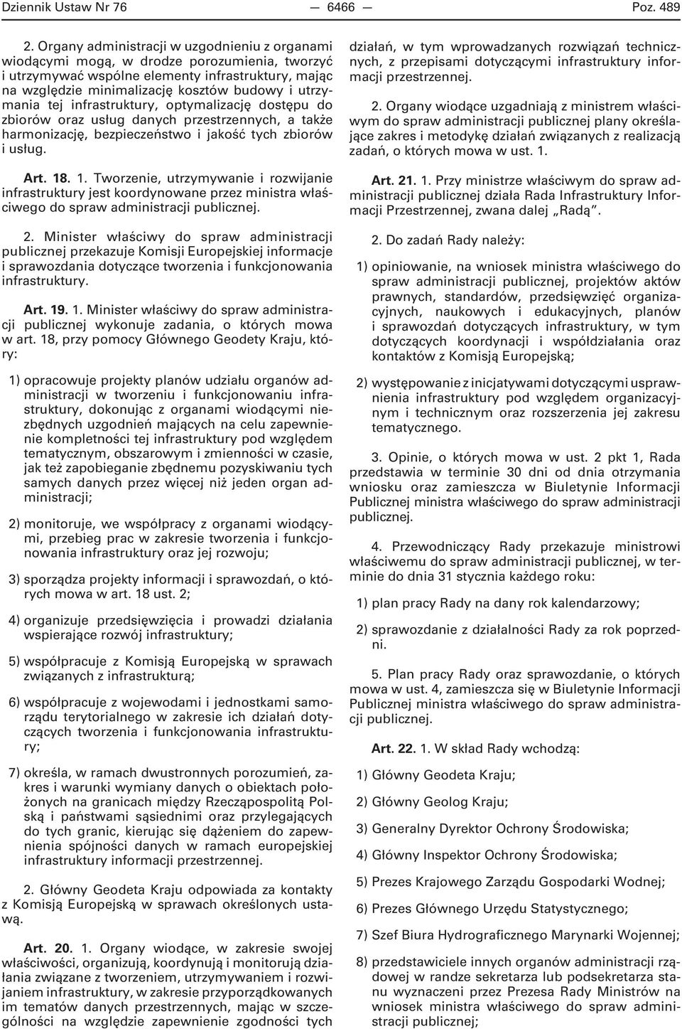 tej infrastruktury, optymalizację dostępu do zbiorów oraz usług danych przestrzennych, a także harmonizację, bezpieczeństwo i jakość tych zbiorów i usług. Art. 18