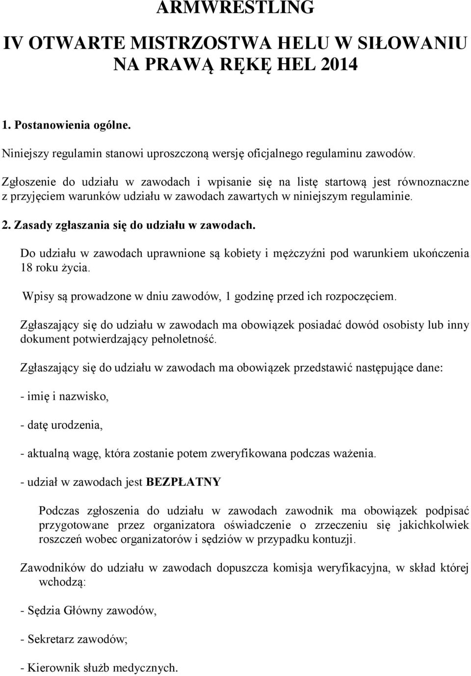 Zasady zgłaszania się do udziału w zawodach. Do udziału w zawodach uprawnione są kobiety i mężczyźni pod warunkiem ukończenia 18 roku życia.