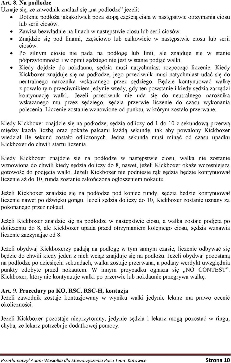 Po silnym ciosie nie pada na podłogę lub linii, ale znajduje się w stanie półprzytomności i w opinii sędziego nie jest w stanie podjąć walki.