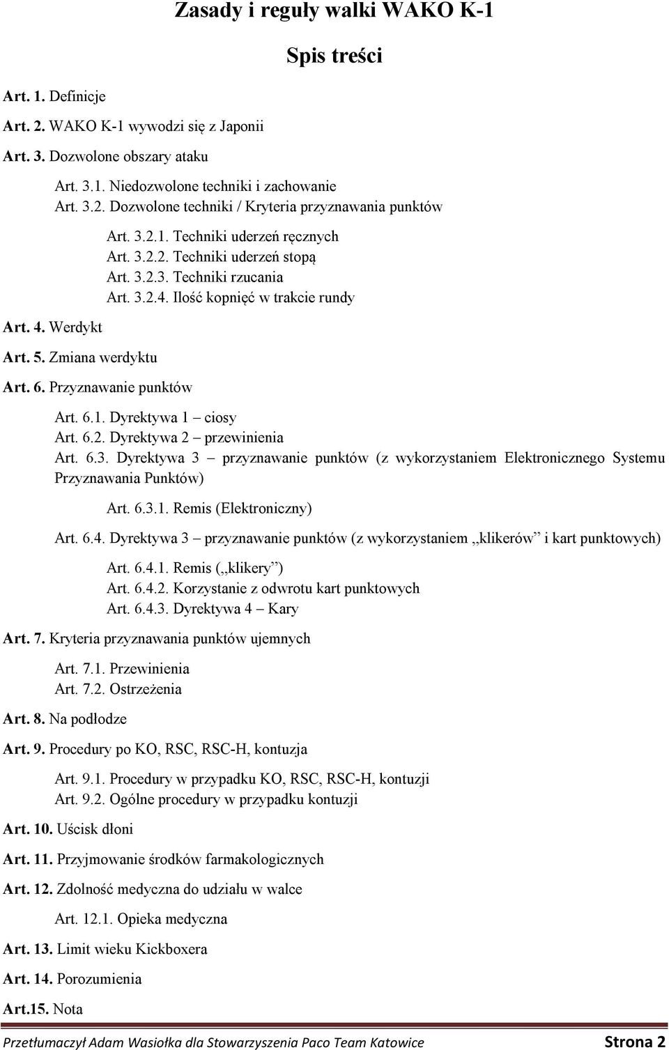 6.1. Dyrektywa 1 ciosy Art. 6.2. Dyrektywa 2 przewinienia Art. 6.3. Dyrektywa 3 przyznawanie punktów (z wykorzystaniem Elektronicznego Systemu Przyznawania Punktów) Art. 6.3.1. Remis (Elektroniczny) Art.