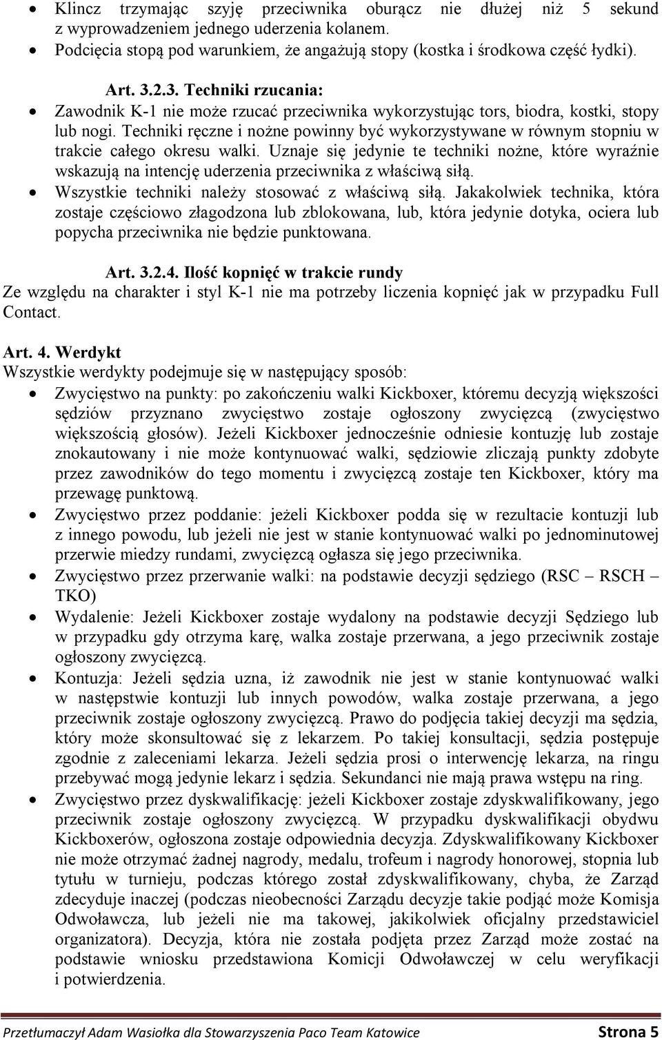 Techniki ręczne i nożne powinny być wykorzystywane w równym stopniu w trakcie całego okresu walki.