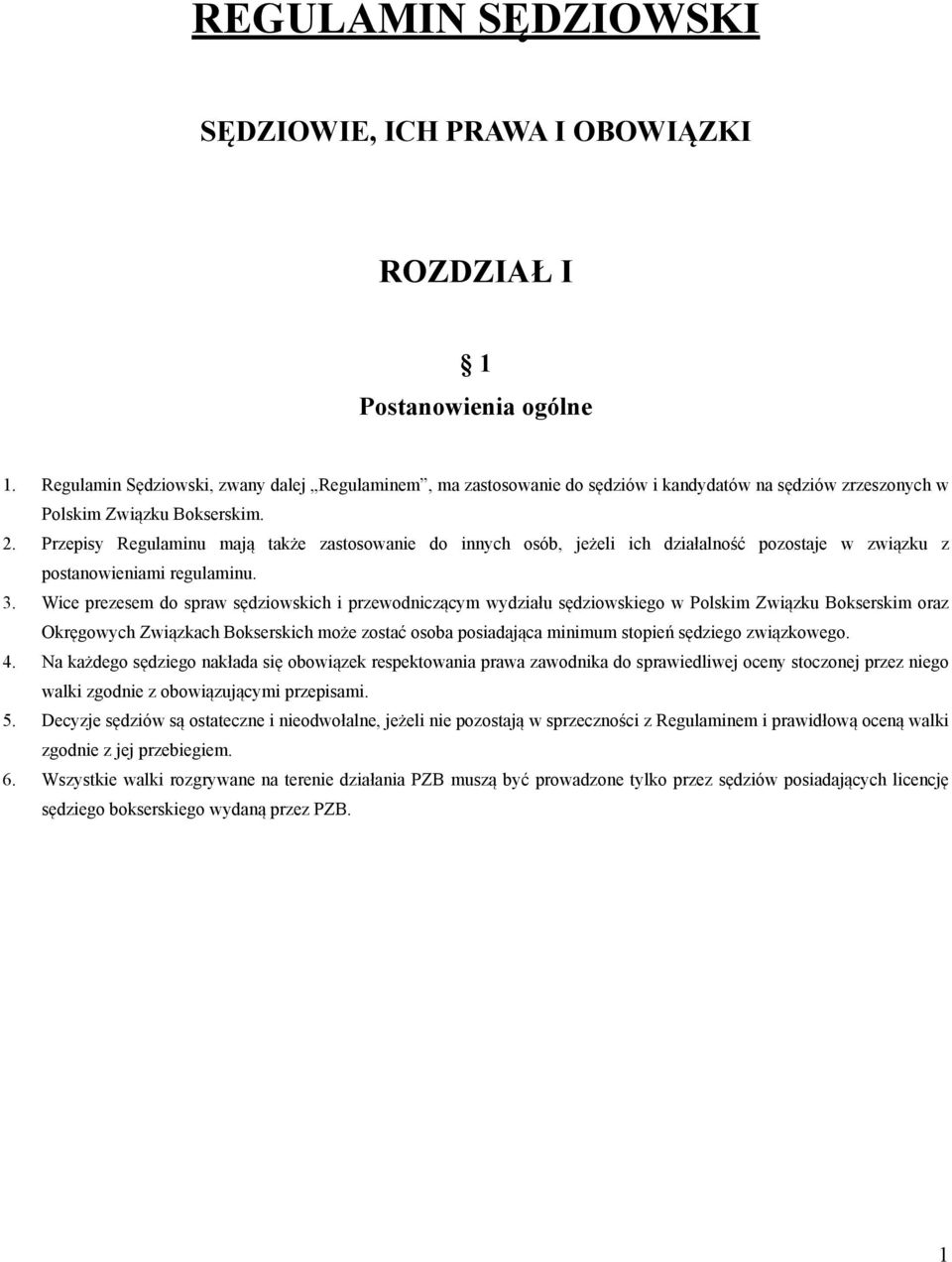 Przepisy Regulaminu mają także zastosowanie do innych osób, jeżeli ich działalność pozostaje w związku z postanowieniami regulaminu. 3.