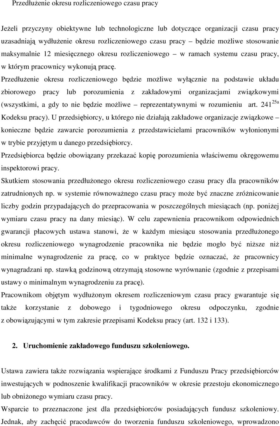 PrzedłuŜenie okresu rozliczeniowego będzie moŝliwe wyłącznie na podstawie układu zbiorowego pracy lub porozumienia z zakładowymi organizacjami związkowymi (wszystkimi, a gdy to nie będzie moŝliwe