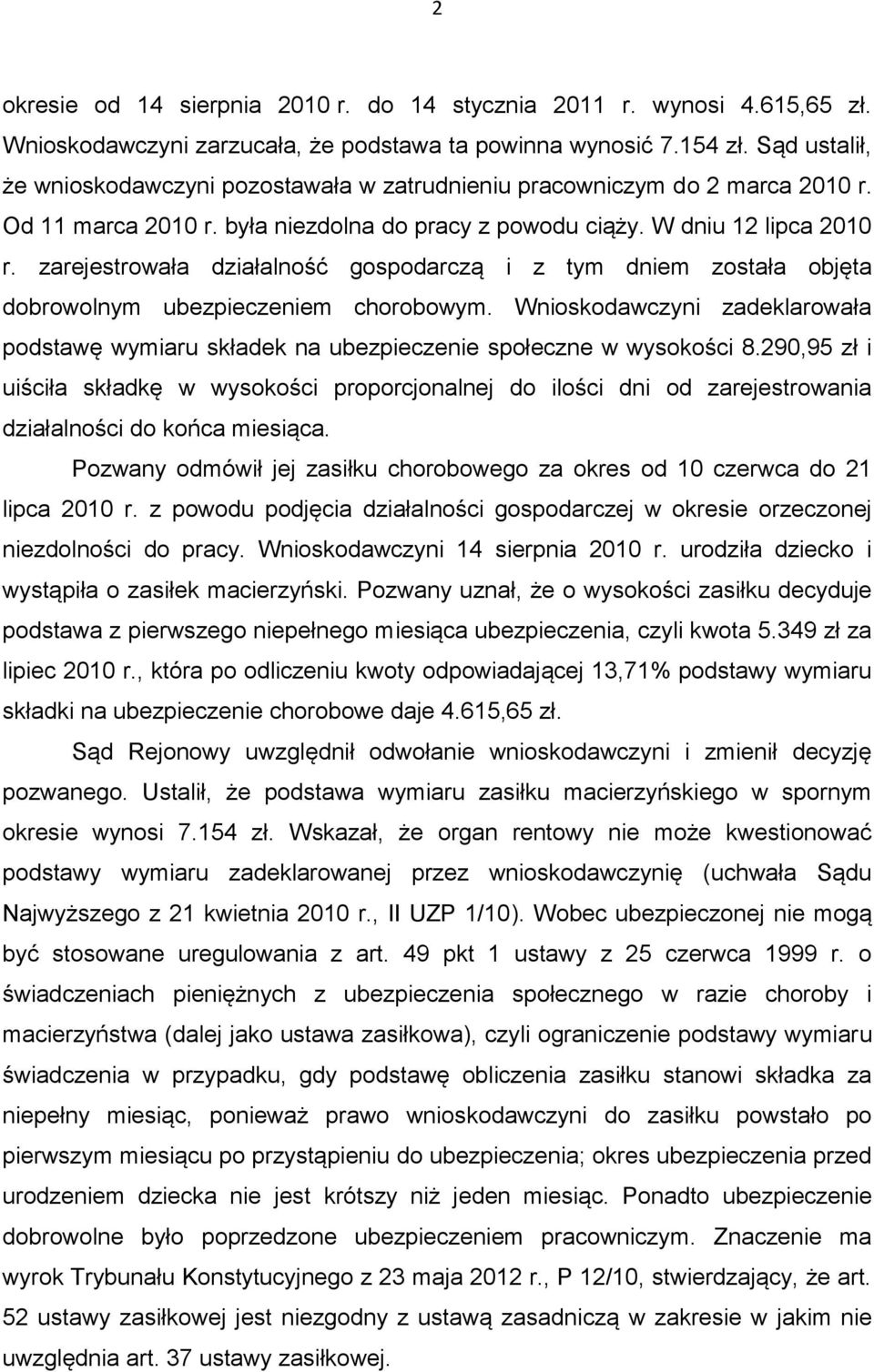 zarejestrowała działalność gospodarczą i z tym dniem została objęta dobrowolnym ubezpieczeniem chorobowym.