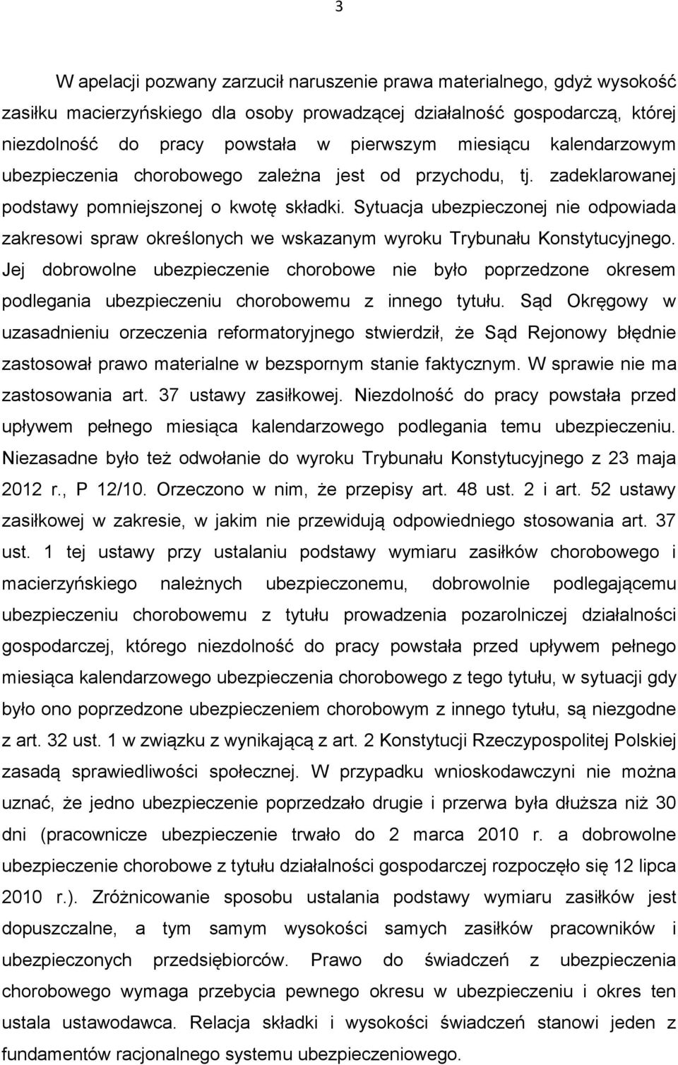 Sytuacja ubezpieczonej nie odpowiada zakresowi spraw określonych we wskazanym wyroku Trybunału Konstytucyjnego.