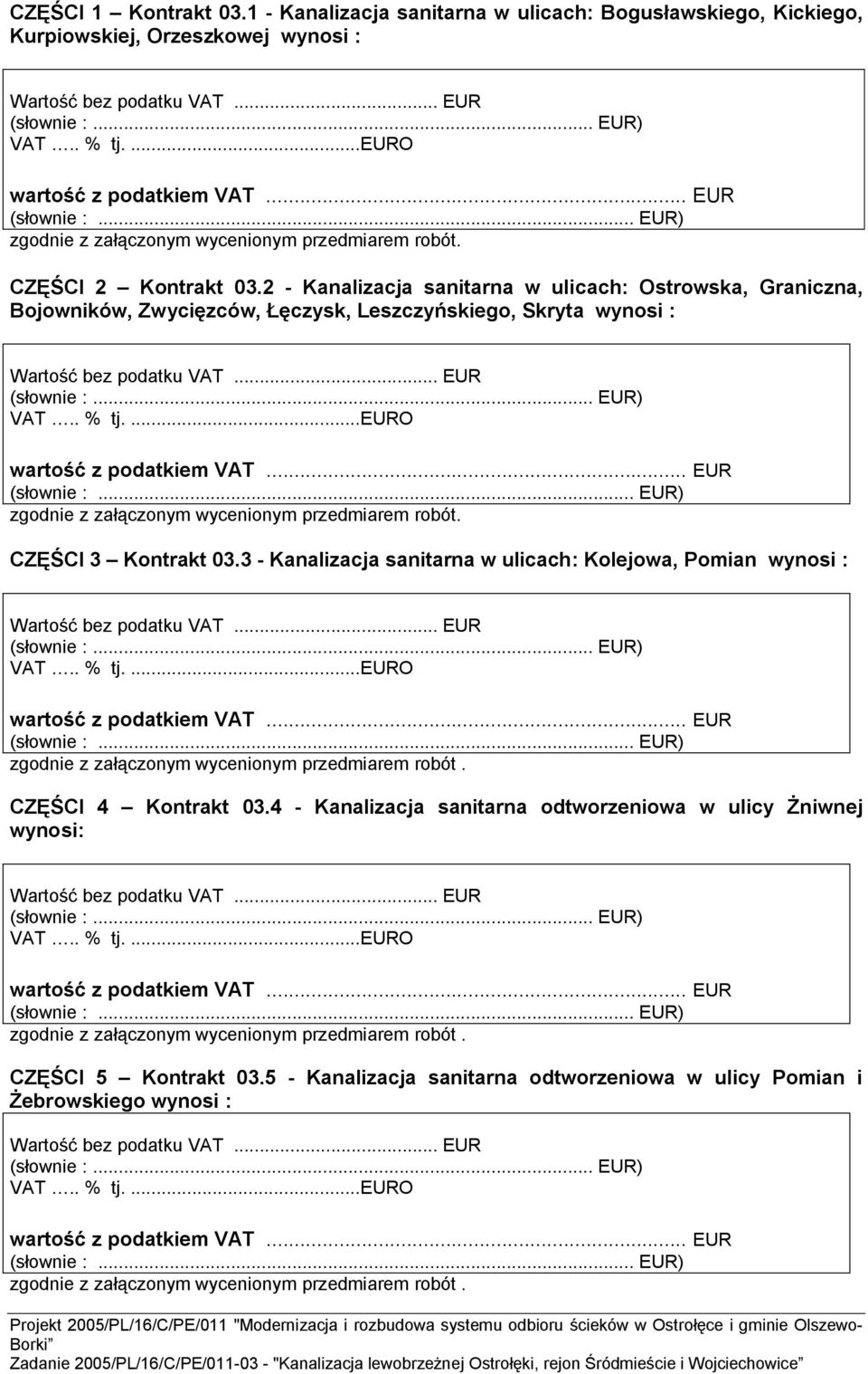 2 - Kanalizacja sanitarna w ulicach: Ostrowska, Graniczna, Bojowników, Zwycięzców, Łęczysk, Leszczyńskiego, Skryta wynosi : CZĘŚCI 3