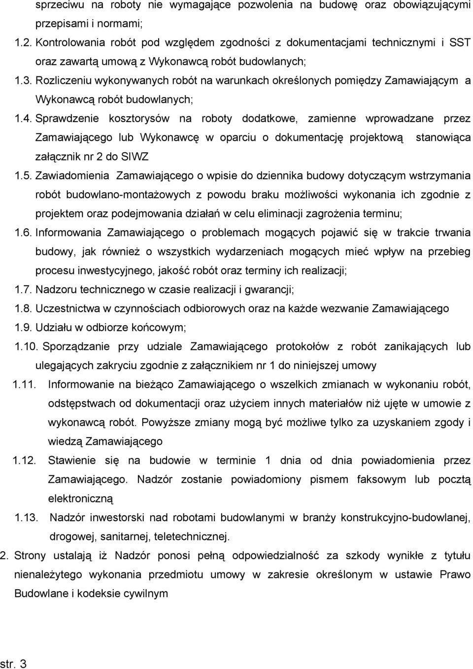 Rozliczeniu wykonywanych robót na warunkach określonych pomiędzy Zamawiającym a Wykonawcą robót budowlanych; 1.4.