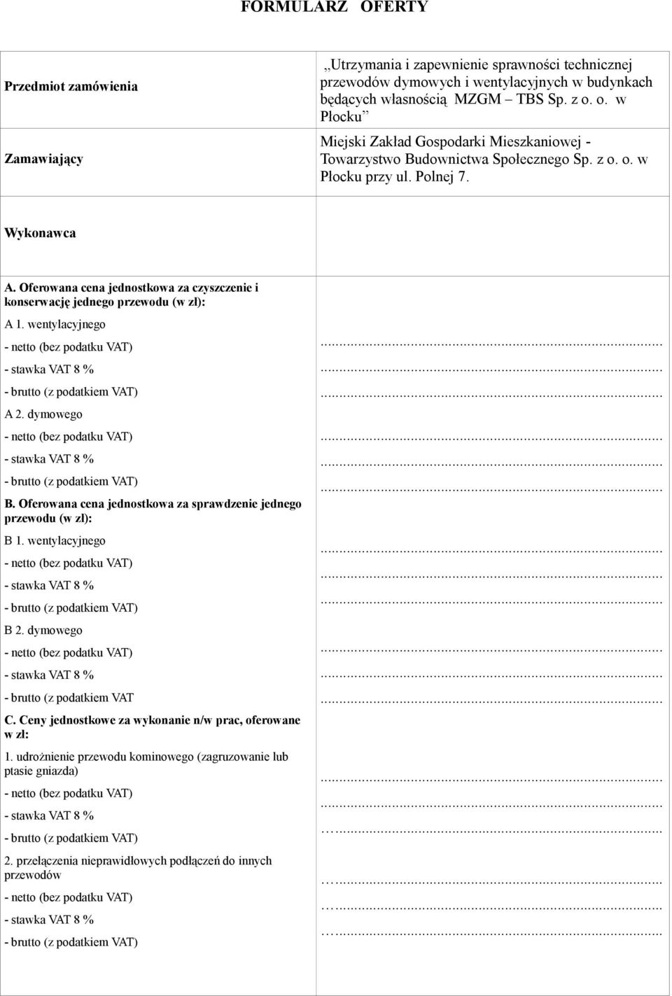 Oferowana cena jednostkowa za czyszczenie i konserwację jednego przewodu (w zł): A 1. wentylacyjnego A 2. dymowego B. Oferowana cena jednostkowa za sprawdzenie jednego przewodu (w zł): B 1.