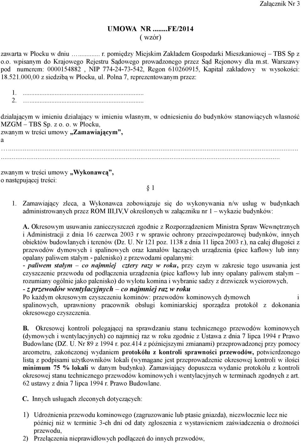 ... działającym w imieniu działający w imieniu własnym, w odniesieniu do budynków stanowiących własność MZGM TBS Sp. z o. o. w Płocku, zwanym w treści umowy Zamawiającym, a.