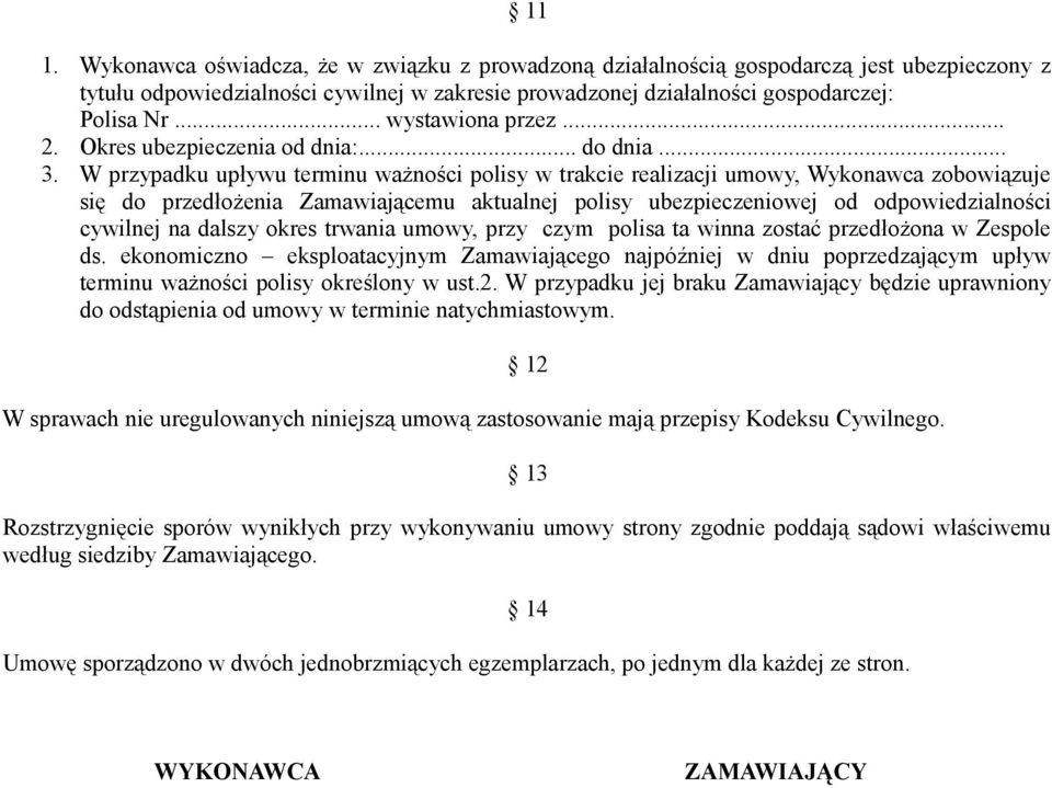W przypadku upływu terminu ważności polisy w trakcie realizacji umowy, Wykonawca zobowiązuje się do przedłożenia Zamawiającemu aktualnej polisy ubezpieczeniowej od odpowiedzialności cywilnej na