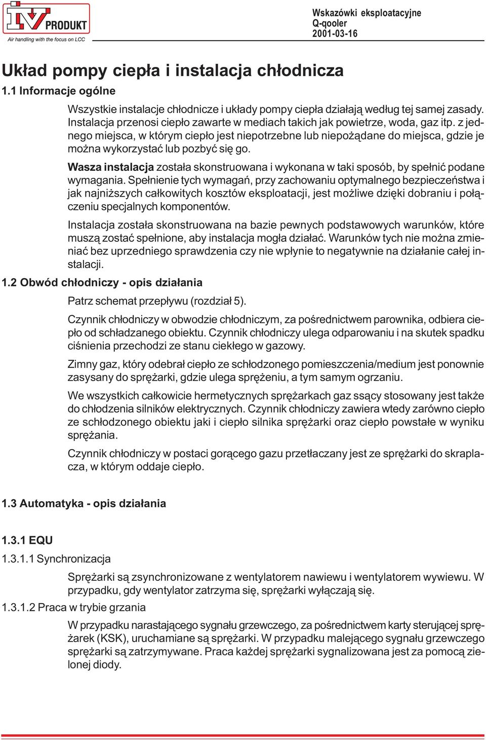z jednego miejsca, w którym ciep³o jest niepotrzebne lub niepo ¹dane do miejsca, gdzie je mo na wykorzystaæ lub pozbyæ siê go.