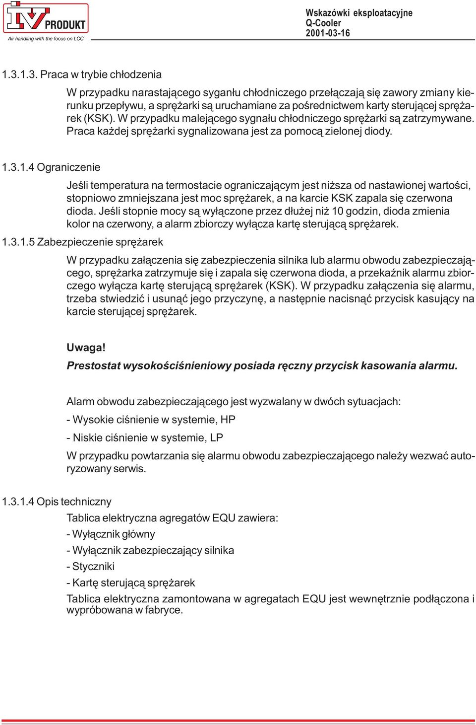 (KSK). W przypadku malej¹cego sygna³u ch³odniczego sprê arki s¹ zatrzymywane. Praca ka dej sprê arki sygnalizowana jest za pomoc¹ zielonej diody. 1.