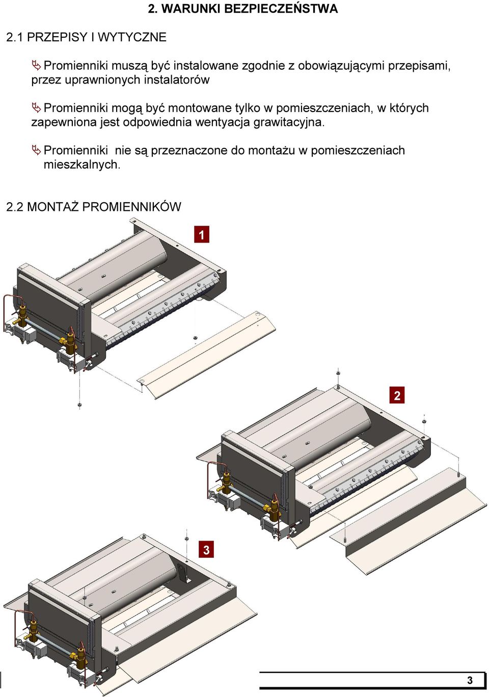 przez uprawnionych instalatorów Promienniki mogą być montowane tylko w pomieszczeniach, w