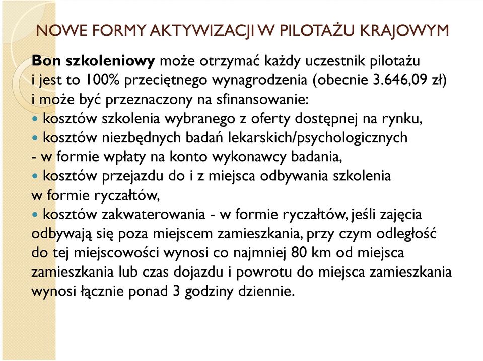 wpłaty na konto wykonawcy badania, kosztów przejazdu do i z miejsca odbywania szkolenia w formie ryczałtów, kosztów zakwaterowania - w formie ryczałtów, jeśli zajęcia odbywają