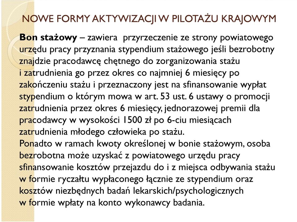 6 ustawy o promocji zatrudnienia przez okres 6 miesięcy, jednorazowej premii dla pracodawcy w wysokości 1500 zł po 6-ciu miesiącach zatrudnienia młodego człowieka po stażu.