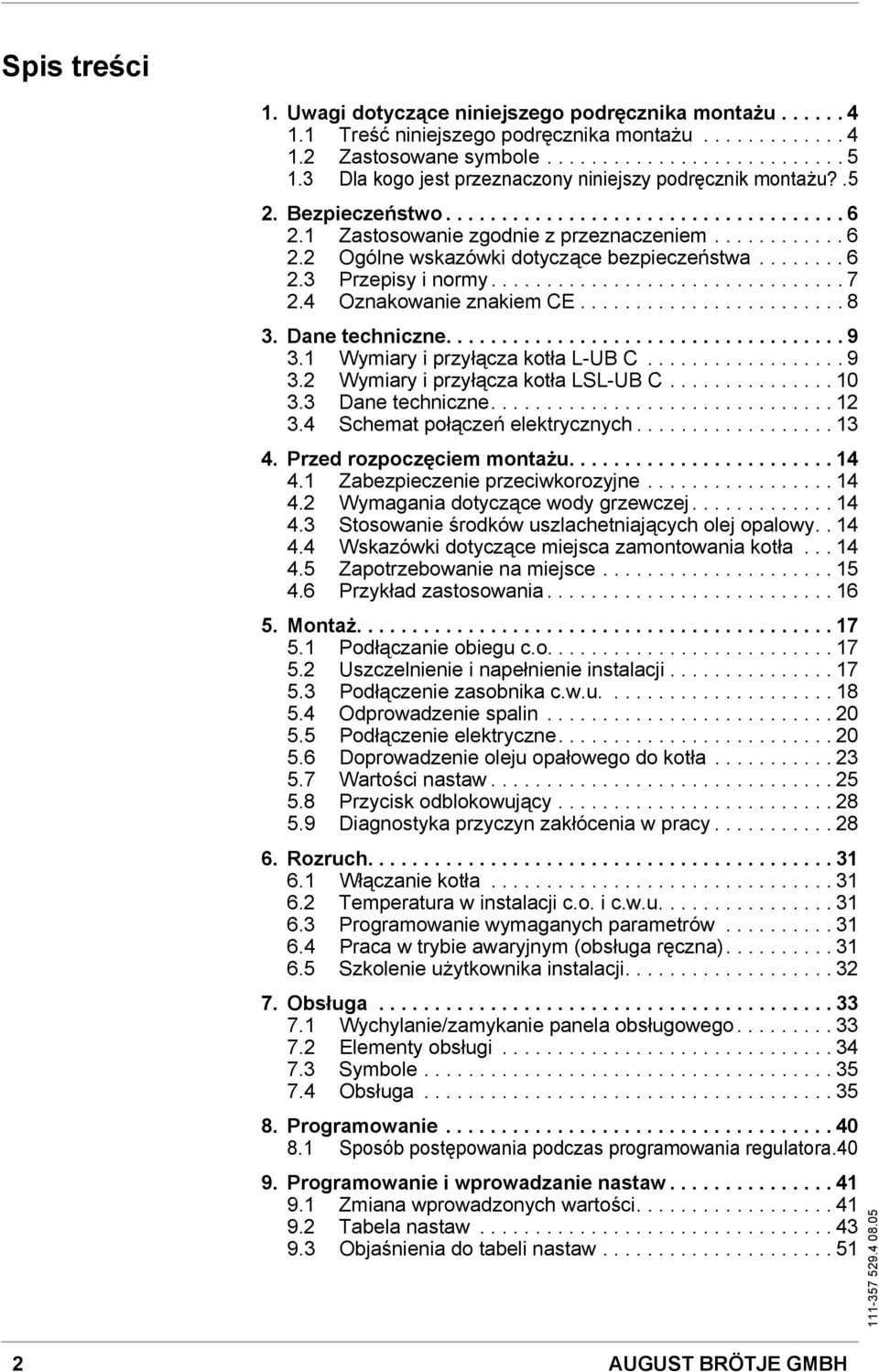 ....... 6 2.3 Przepisy i normy................................ 7 2.4 Oznakowanie znakiem CE........................ 8 3. Dane techniczne.................................... 9 3.