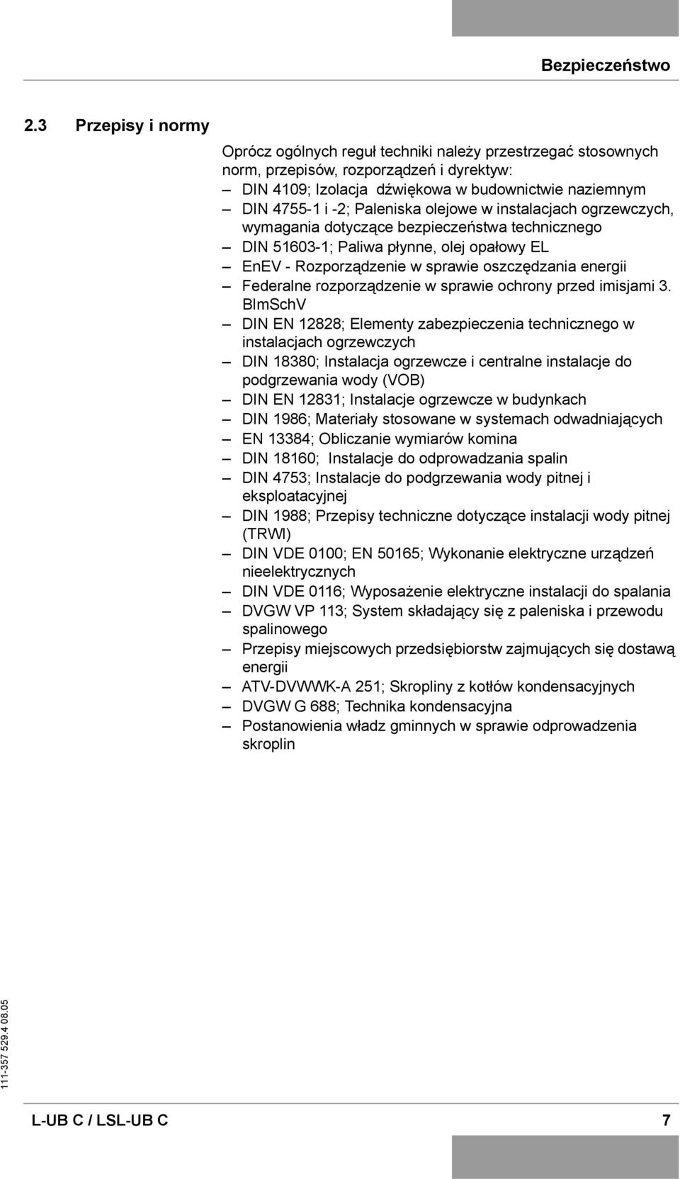 Paleniska olejowe w instalacjach ogrzewczych, wymagania dotyczące bezpieczeństwa technicznego DIN 51603-1; Paliwa płynne, olej opałowy EL EnEV - Rozporządzenie w sprawie oszczędzania energii