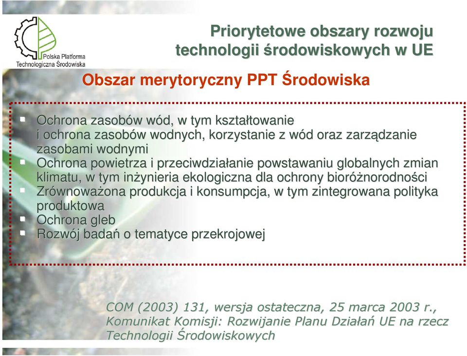 inżynieria ekologiczna dla ochrony bioróżnorodno norodności Zrównowa wnoważona ona produkcja i konsumpcja, w tym zintegrowana polityka produktowa Ochrona gleb