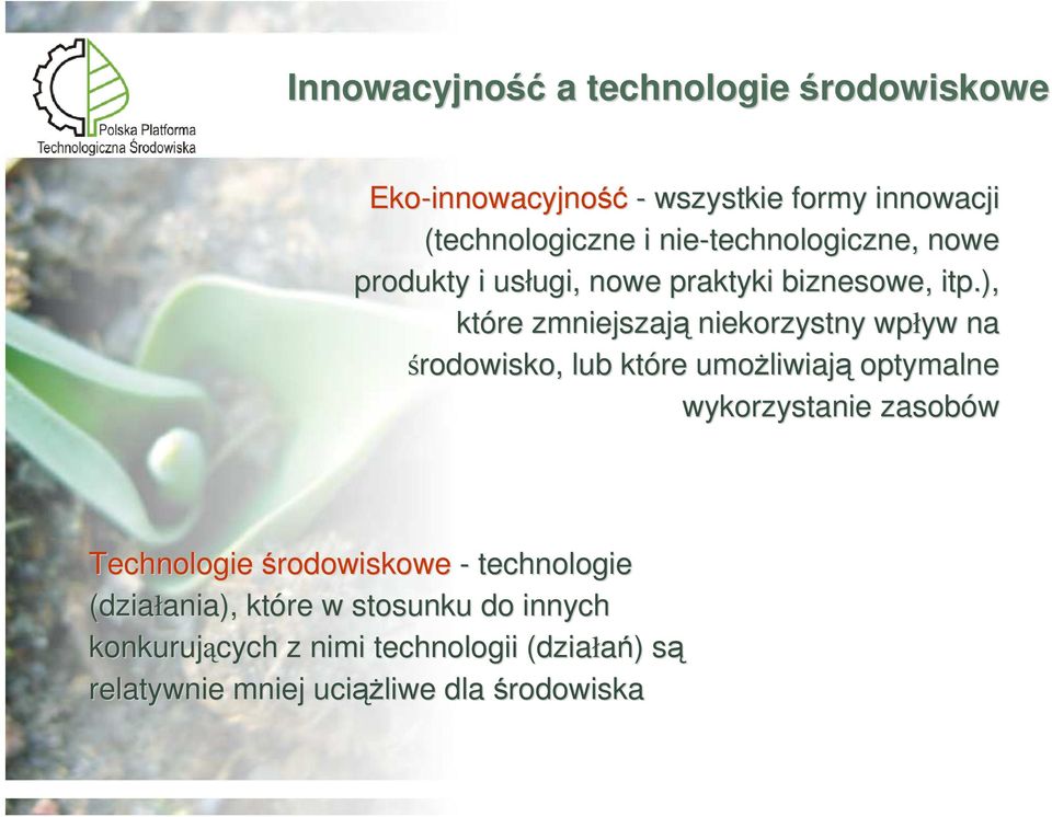 ), które zmniejszają niekorzystny wpływ na środowisko, lub które umoŝliwiaj liwiają optymalne wykorzystanie zasobów