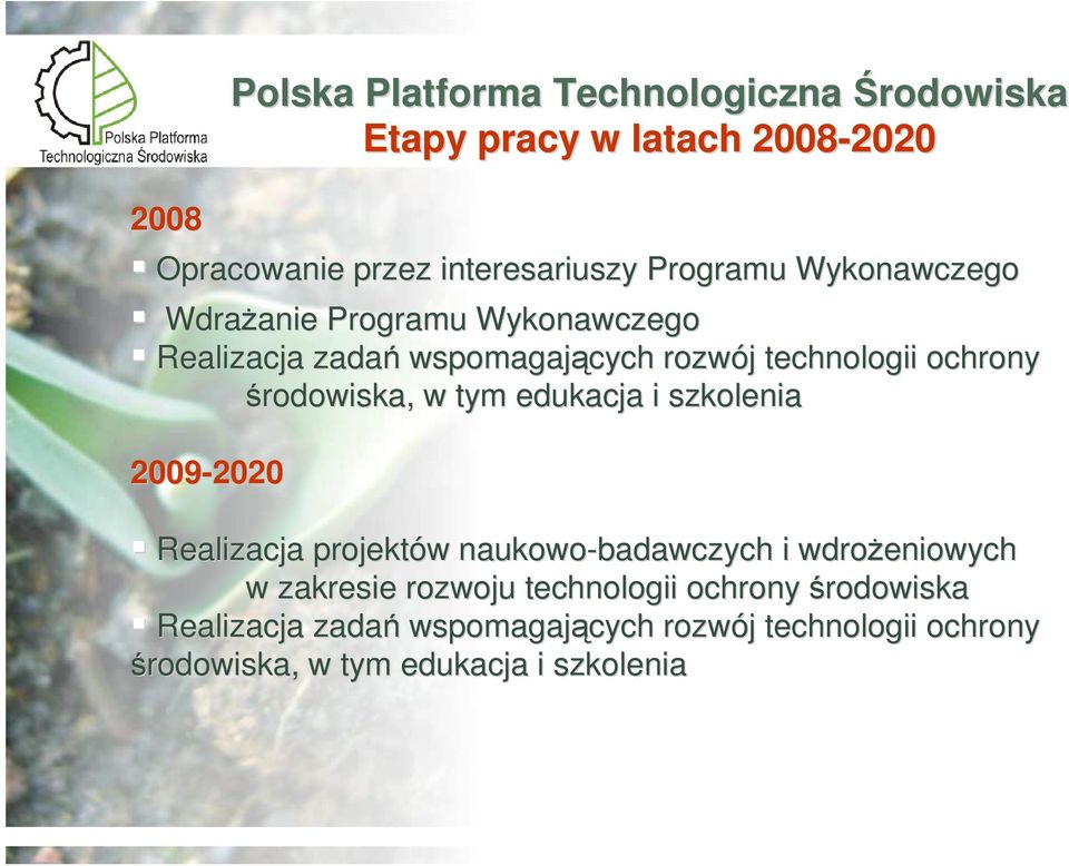 środowiska, w tym edukacja i szkolenia 2009-2020 2020 Realizacja projektów w naukowo-badawczych i wdroŝeniowych w zakresie