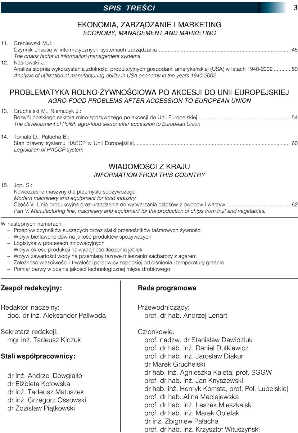 .. 50 Analysis of utilization of manufacturing ability in USA economy in the years 1940-2002 PROBLEMATYKA ROLNO- YWNOŒCIOWA PO AKCESJI DO UNII EUROPEJSKIEJ AGRO-FOOD PROBLEMS AFTER ACCESSION TO