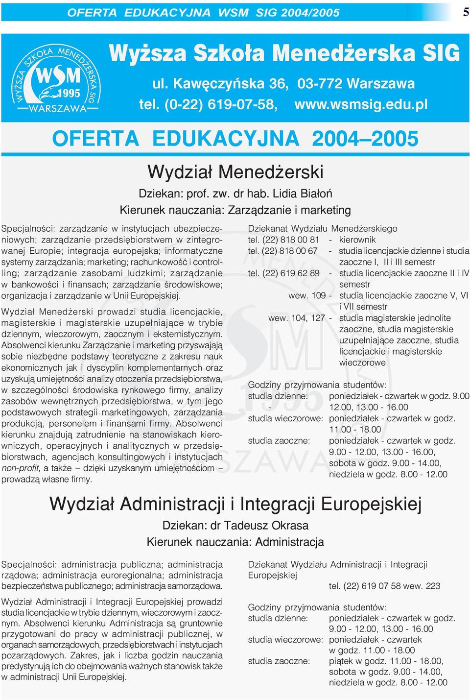Wydzia³ Mened erski prowadzi studia licencjackie, magisterskie i magisterskie uzupe³niaj¹ce w trybie dziennym, wieczorowym, zaocznym i eksternistycznym.
