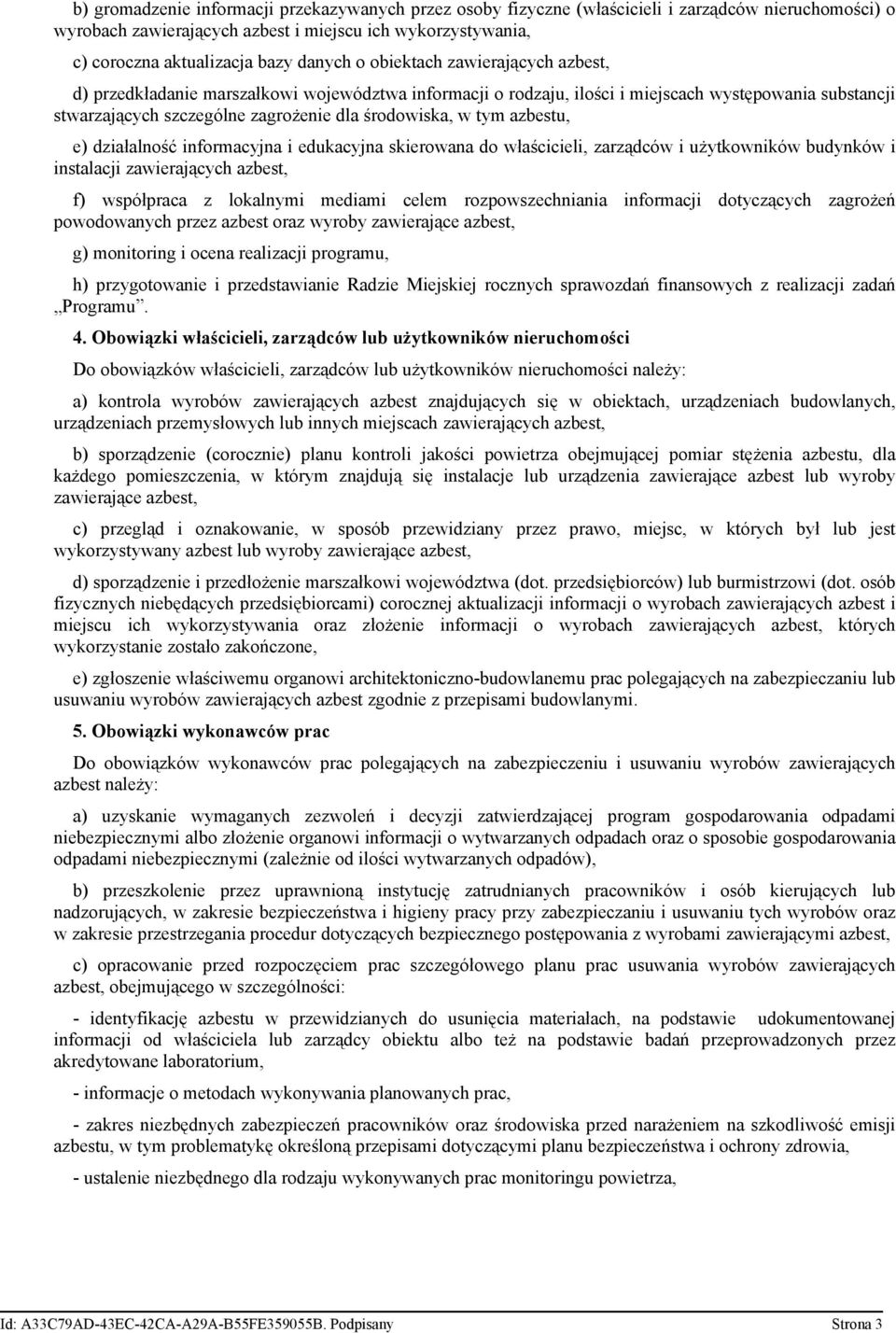 w tym azbestu, e) działalność informacyjna i edukacyjna skierowana do właścicieli, zarządców i użytkowników budynków i instalacji zawierających azbest, f) współpraca z lokalnymi mediami celem
