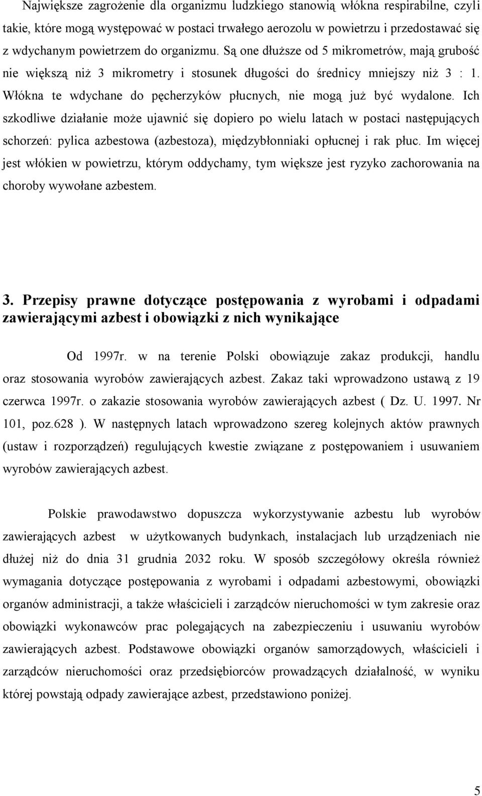 Włókna te wdychane do pęcherzyków płucnych, nie mogą już być wydalone.