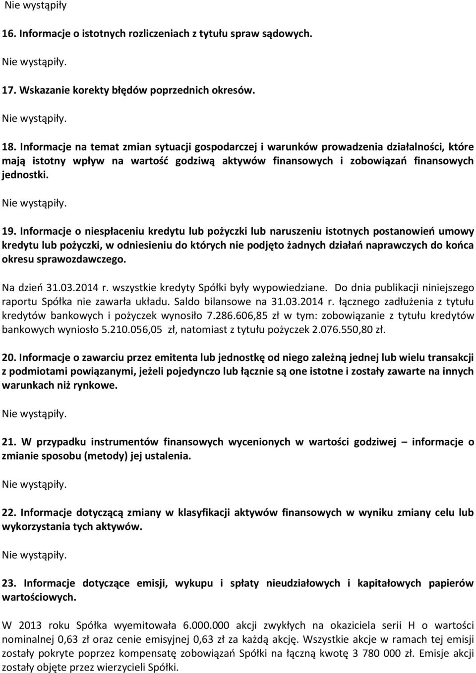Informacje o niespłaceniu kredytu lub pożyczki lub naruszeniu istotnych postanowień umowy kredytu lub pożyczki, w odniesieniu do których nie podjęto żadnych działań naprawczych do końca okresu