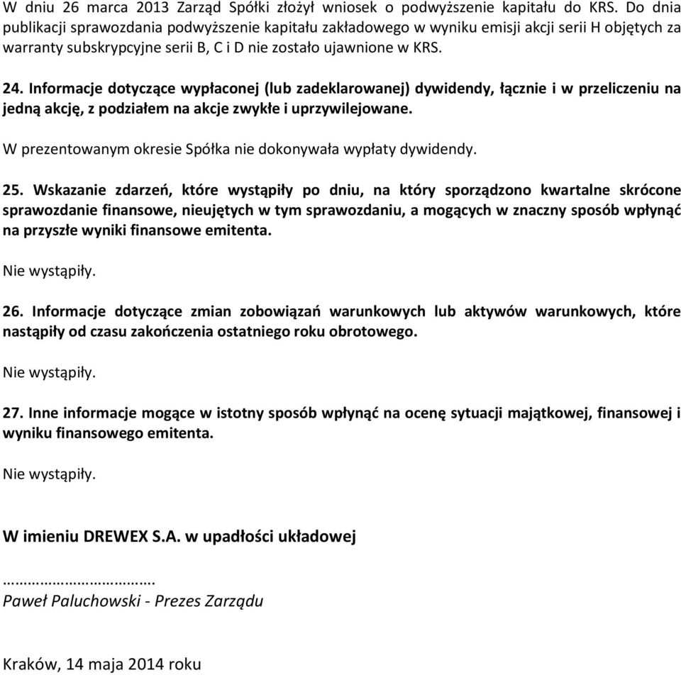 Informacje dotyczące wypłaconej (lub zadeklarowanej) dywidendy, łącznie i w przeliczeniu na jedną akcję, z podziałem na akcje zwykłe i uprzywilejowane.