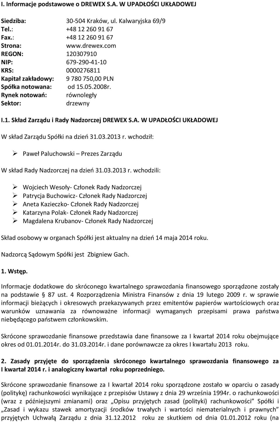 A. W UPADŁOŚCI UKŁADOWEJ W skład Zarządu Spółki na dzień 31.03.2013 r.