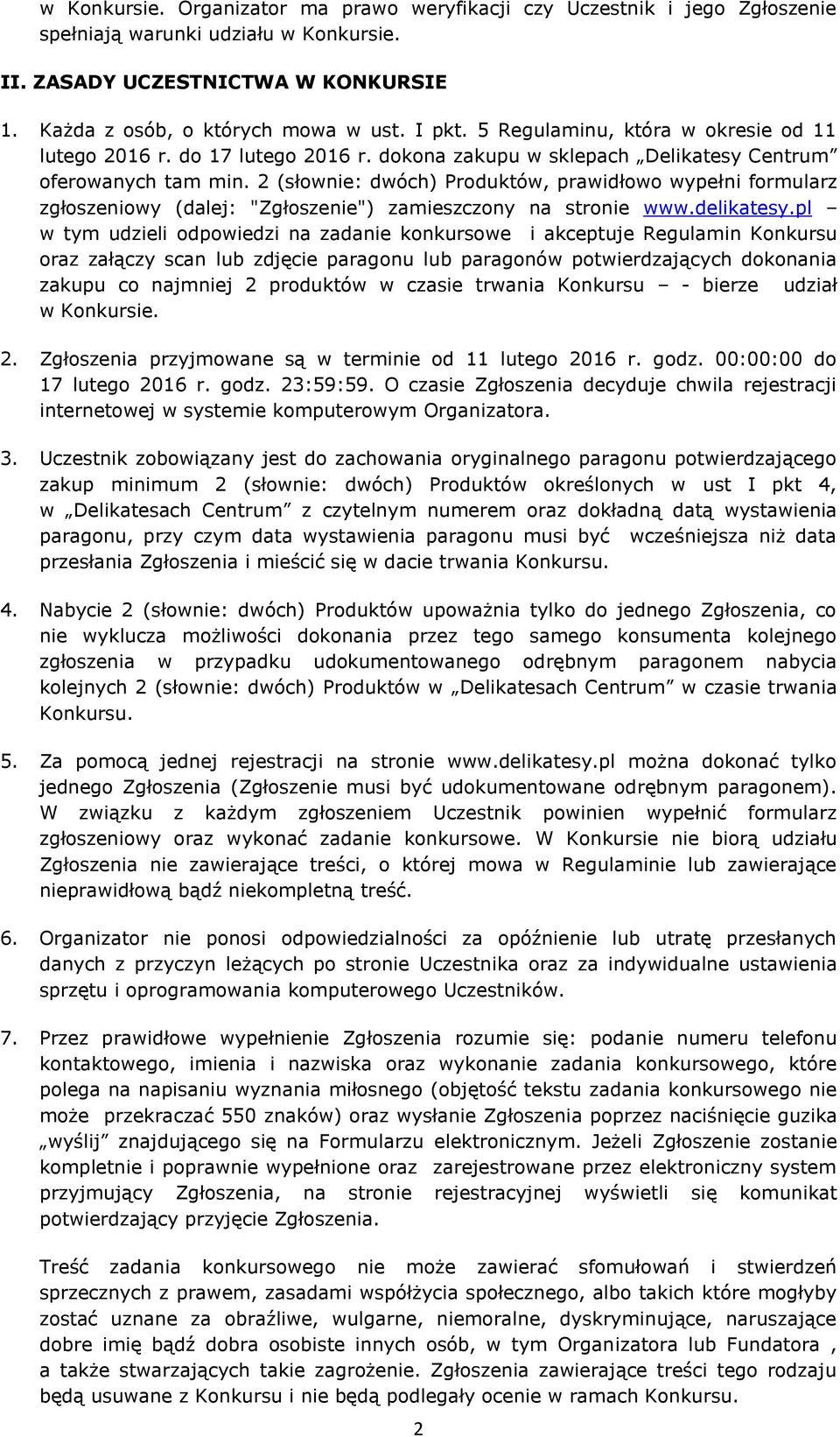 2 (słownie: dwóch) Produktów, prawidłowo wypełni formularz zgłoszeniowy (dalej: "Zgłoszenie") zamieszczony na stronie www.delikatesy.