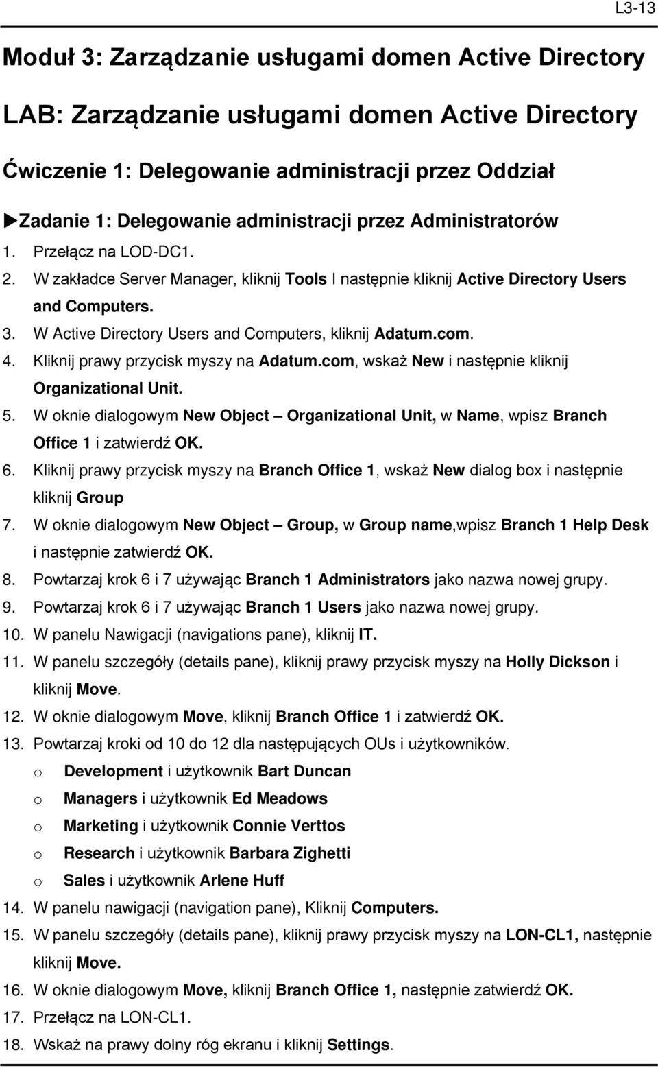 W Active Directory Users and Computers, kliknij Adatum.com. 4. Kliknij prawy przycisk myszy na Adatum.com, wskaż New i następnie kliknij Organizational Unit. 5.