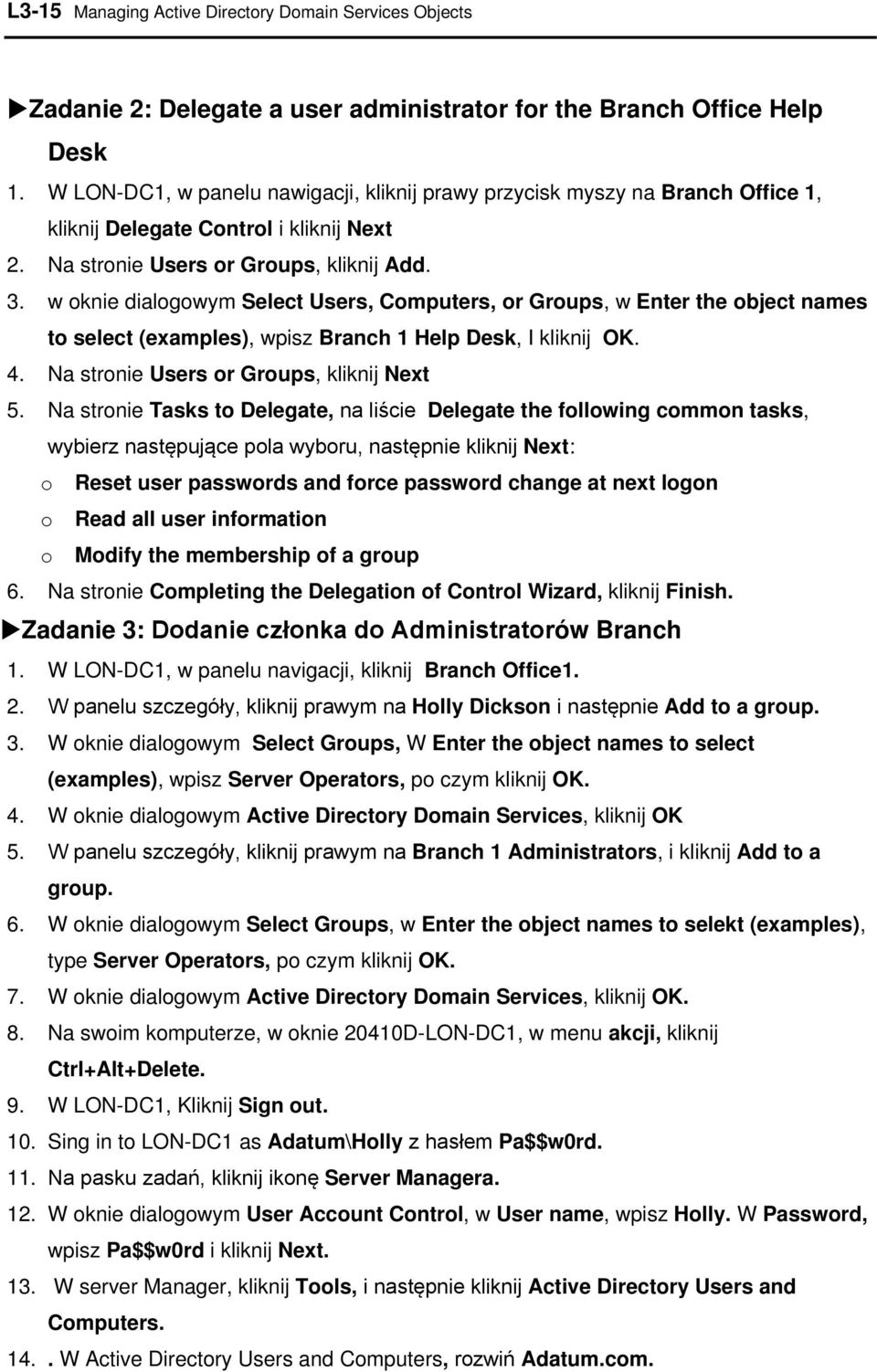 w oknie dialogowym Select Users, Computers, or Groups, w Enter the object names to select (examples), wpisz Branch 1 Help Desk, I kliknij OK. 4. Na stronie Users or Groups, kliknij Next 5.