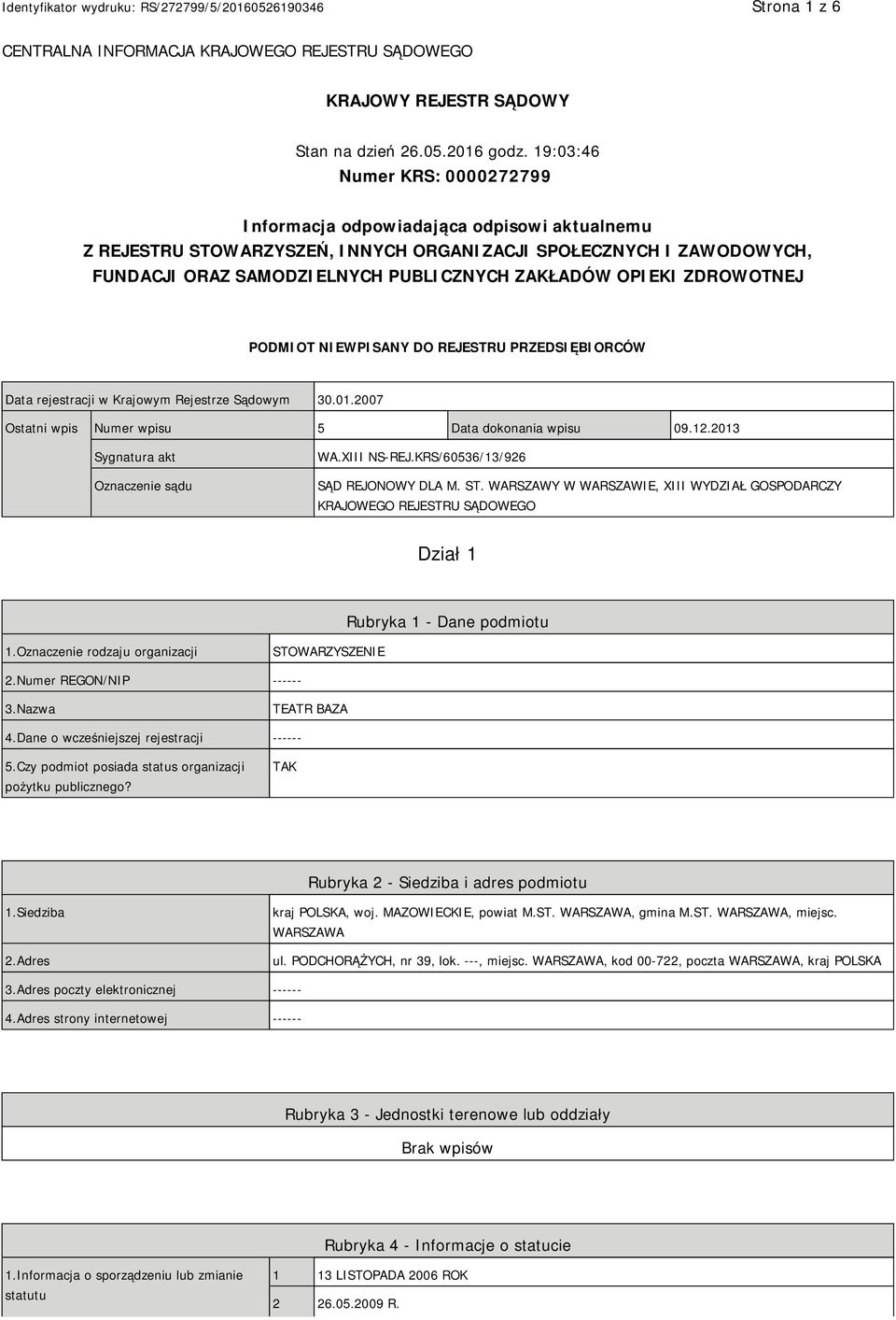 OPIEKI ZDROWOTNEJ PODMIOT NIEWPISANY DO REJESTRU PRZEDSIĘBIORCÓW Data rejestracji w Krajowym Rejestrze Sądowym 30.01.2007 Ostatni wpis Numer wpisu 5 Data dokonania wpisu 09.12.