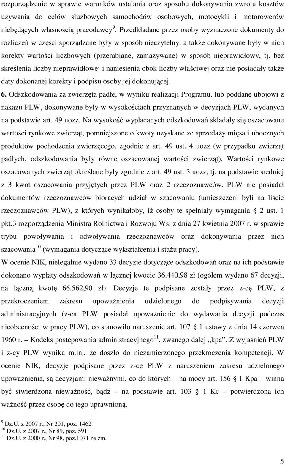 sposób nieprawidłowy, tj. bez skreślenia liczby nieprawidłowej i naniesienia obok liczby właściwej oraz nie posiadały takŝe daty dokonanej korekty i podpisu osoby jej dokonującej. 6.