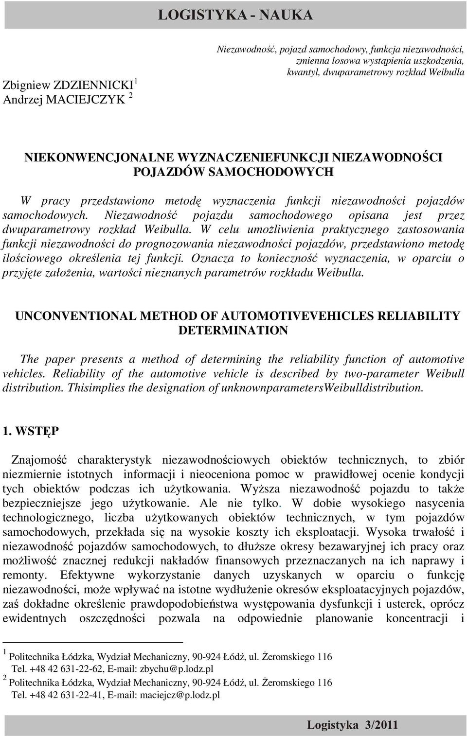Niezawodność pojazdu samochodowego opisana jest przez dwuparametrowy rozkład Weibulla.