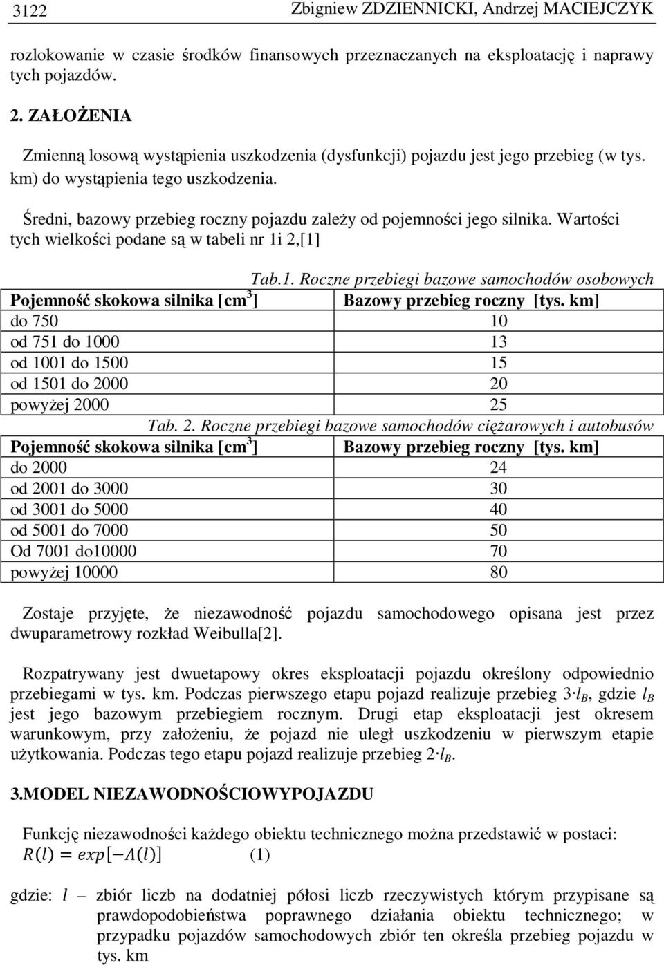 Średni, bazowy przebieg roczny pojazdu zaleŝy od pojemności jego silnika. Wartości tych wielkości podane są w tabeli nr 1i