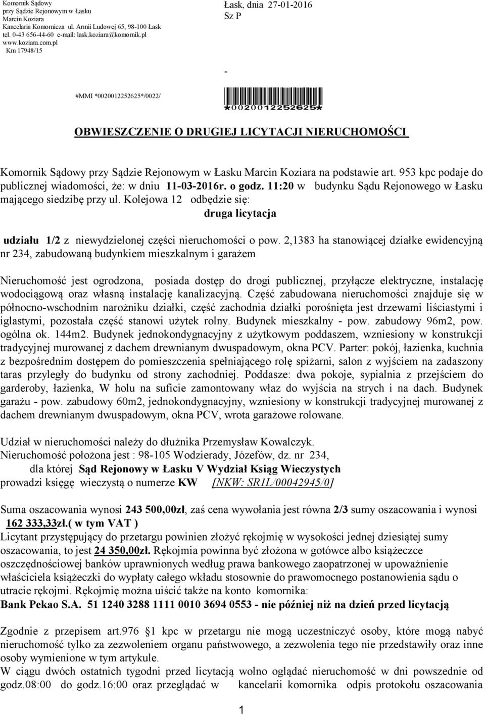 podstawie art. 953 kpc podaje do publicznej wiadomości, że: w dniu 11-03-2016r. o godz. 11:20 w budynku Sądu Rejonowego w Łasku mającego siedzibę przy ul.