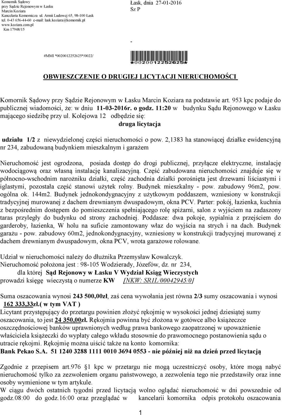 podstawie art. 953 kpc podaje do publicznej wiadomości, że: w dniu 11-03-2016r. o godz. 11:20 w budynku Sądu Rejonowego w Łasku mającego siedzibę przy ul.