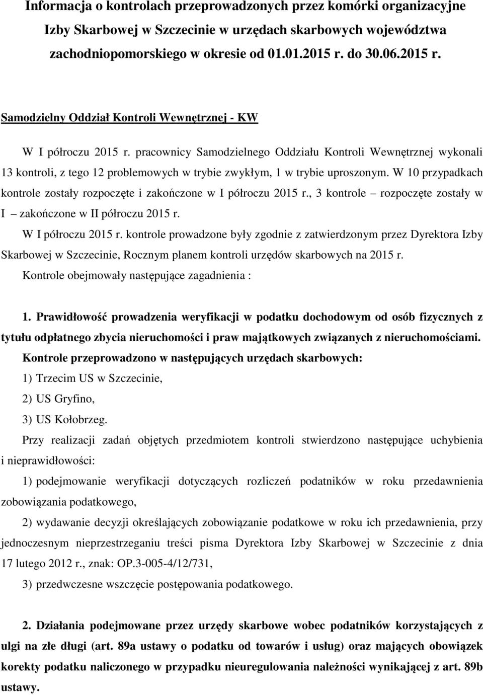 pracownicy Samodzielnego Oddziału Kontroli Wewnętrznej wykonali 13 kontroli, z tego 12 problemowych w trybie zwykłym, 1 w trybie uproszonym.